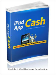 Title: IPAD HARDWARE INTRO – Earn Easy Income In The Very Lucrative IPod Apps Market (MODULE 1), Author: James Brown