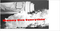 Title: Money Over Everythin' (A Short Story), Author: Krystle Lan'Yea