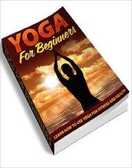 Title: Yoga For Beginners – Learn How To Use Yoga For Fitness And Health, Author: Joye Bridal