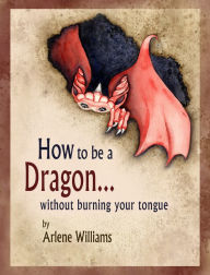 Title: How to be a Dragon... without burning your tongue, Author: Arlene L. Williams