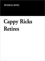 Title: Cappy Ricks Retires, Author: Peter B. Kyne