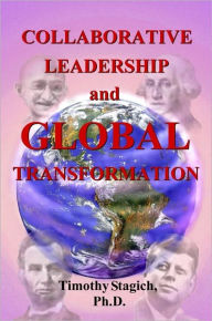 Title: Collaborative Leadership and Global Transformation, Author: Timothy Stagich