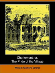 Title: Charlemont; Or, The Pride Of The Village, Author: W. Gilmore Simms