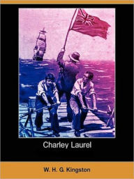 Title: Charley Laurel, Author: W. H. G. Kingston