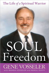 Title: Soul Freedom: The Life of a Spiritual Warrior, Author: E. Gene Vosseler