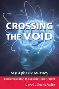 Title: Crossing the Void: My Aphasic Journey, Author: Carol Cline Schultz