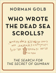 Title: Who Wrote the Dead Sea Scrolls?, Author: Norman Golb