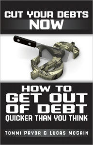 Title: Cut Your Debts Now: How To Get Out of Debt Quicker Than You Think, Author: Tommi Pryor