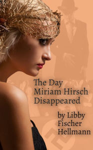 Title: The Day Miriam Hirsch Disappeared, Author: Libby Fischer Hellmann