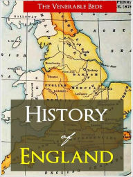 Title: HISTORY OF ENGLAND by BEDE (The Authoritative Nook Edition) The First Major History of England, Author: Venerable Bede