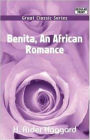 Benita, An African Romance: An Adventure, Fiction and Literature, Pulp, Fantasy Classic By H. Ryder Haggard! AAA+++