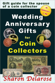 Title: Wedding Anniversary Gifts for Coin Collectors, Author: Sharon Delarose