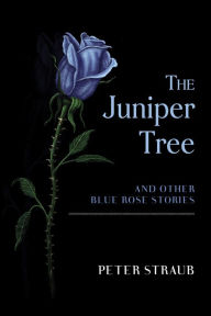 Title: The Juniper Tree and Other Blue Rose Stories, Author: Peter Straub