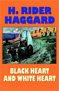 Title: Black Heart and White Heart: An Adventure, Fiction and Literature Clasic By H. Ryder Haggard! AAA+++, Author: H. Rider Haggard