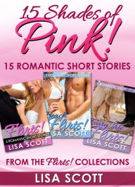 Title: 15 Shades Of Pink: 15 Romantic Short Stories From The Flirts! Collections, Author: Lisa Scott