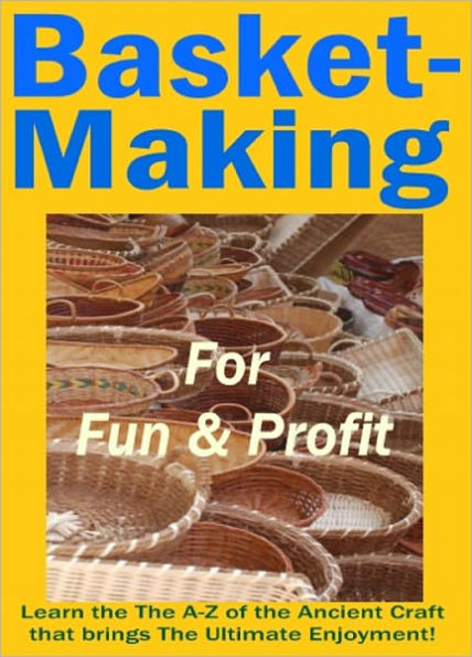 Basket Making For Fun And Profits