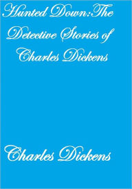 Title: Hunted Down:The Detective Stories Of Charles Dickens, Author: Charles Dickens