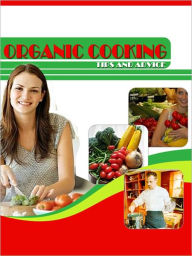 Title: Organic Cooking Tips and Advice, Author: Joan Wheeler