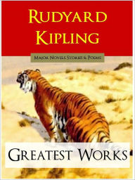 Title: RUDYARD KIPLING GREATEST WORKS (Special NOOK Edition) The Best Writings of RUDYARD KIPLING [Winner of the NOBEL PRIZE] Includes THE JUNGLE BOOK, JUST SO STORIES, KIM, THE MAN WHO WOULD BE KING and MORE [Over 500 Works in One NOOKBook Volume!], Author: Rudyard Kipling