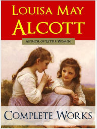 Title: COMPLETE MAJOR WORKS OF LOUISA MAY ALCOTT (Special Complete and Unabridged NOOK Edition) THE WORLDWIDE BESTSELLER Includes Little Women, Little Men, Jo's Boys and More [Children's Fiction] Louisa May Alcott GREATEST WORKS, Author: Louisa May Alcott