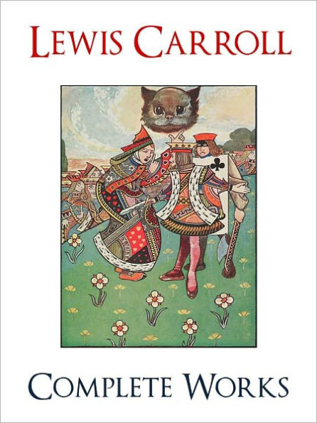 LEWIS CARROLL COMPLETE MAJOR WORKS (Unabridged Authoritative NOOK Edition) All the Bestselling Major Works by Lewis Carroll! Includes ALICE IN WONDERLAND and THROUGH THE LOOKING GLASS [Inspiration for Disney's Classic Movie ALICE IN WONDERLAND] NOOKBook