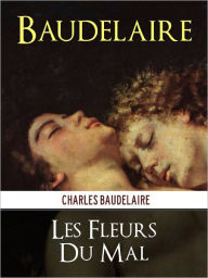 Title: Les Fleurs du Mal by Baudelaire [Classics of French Poetry] FRENCH LANGUAGE VERSION Les Fleurs du Mal de Charles Baudelaire (Poésie Française), Author: Charles Baudelaire