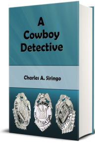 Title: A Cowboy Detective (Illustrated), Author: Charles A. Siringo