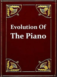 Title: Evolution of the Piano [Illustrated], Author: E.H. Glover