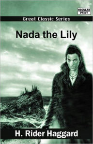 Title: Nada the Lily: A Romance and Adventure Classic By H. Ryder Haggard! AAA+++, Author: H. Rider Haggard