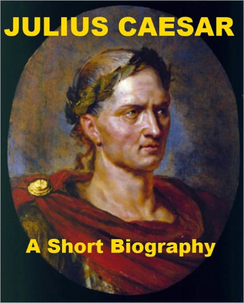 Julius Caesar - A Short Biography