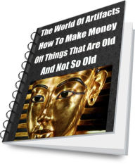 Title: The World Of Artifacts-How To Make Money Off Things That Are Old-And Not So Old, Author: David King