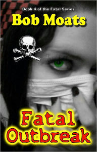 Title: Fatal Outbreak, Author: Bob Moats