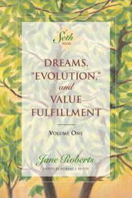 Title: Dreams, “Evolution,” and Value Fulfillment, Volume One (A Seth Book), Author: Jane Roberts