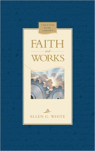 Title: Faith and Works, Author: Ellen G. White