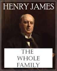 Title: The Whole Family: A Novel by Twelve Authors, Author: Henry James