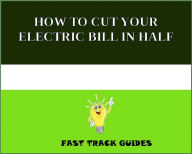 Title: HOW TO CUT YOUR ELECTRIC BILL IN HALF, Author: Alexey