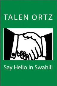Title: Say Hello in Swahili, Author: Talen Ortz