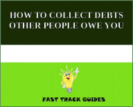 Title: HOW TO COLLECT DEBTS OTHER PEOPLE OWE YOU, Author: Alexey