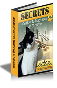 Title: Secrets On How To Teach Your Cat At Home, Author: John Richards