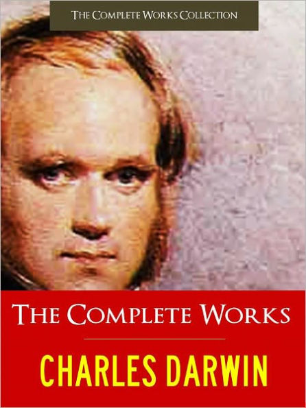 CHARLES DARWIN THE COMPLETE MAJOR WORKS (The Authoritative and Unabridged NOOK Edition) Every Major Work Written by CHARLES DARWIN including THE ORIGIN OF SPECIES, THE DESCENT OF MAN, THE VOYAGE OF THE BEAGLE and MORE (Over 10,000 Pages!) NOOK