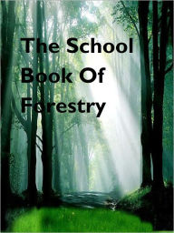Title: The School Book Of Forestry, Author: Charles Lathrop