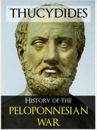 Title: THUCYDIDES THE HISTORY OF THE PELOPONNESIAN WAR [Authoritative and Unabridged Edition NOOK] The Epic History of the Greek Civil War Between Athens and Sparta Thucydides THE HISTORY OF THE PELOPONNESIAN WAR [NOOKBook], Author: Thucydides