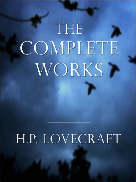 H.P. LOVECRAFT [Inspiration for Stephen King] COMPLETE MAJOR WORKS All the Major Masterpieces of H.P. Lovecraft Classics of Horror Over 10,000 Pages Including 