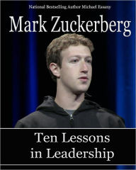 Title: Mark Zuckerberg: Ten Lessons in Leadership, Author: Michael Essany