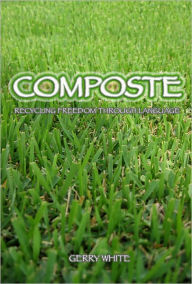 Title: Composte: Rycycling Freedom Through Language, Author: Gerry White