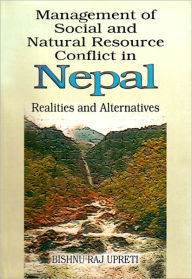 Title: Management of Social and Natural Resource Conflict in Nepal: Realities and Alternatives, Author: Bishnu Raj Upreti