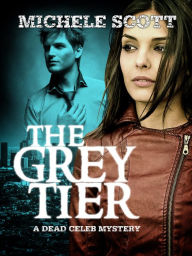 Title: The Grey Tier; A Dead Celeb Mystery, Author: Michele Scott