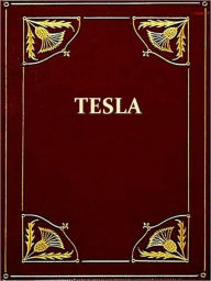 Title: The Inventions, Researches and Writings of Nikola Tesla [Illustrated], Author: Thomas Commerford Martin