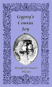 Title: Gypsy's Cousin Joy, Author: Elizabeth Stuart Phelps