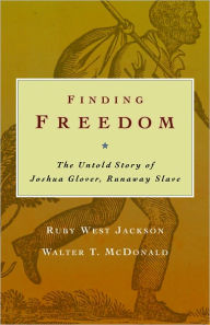 Title: Finding Freedom: The Untold Story of Joshua Glover, Runaway Slave, Author: Walter McDonald